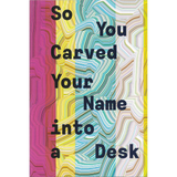 So You Carved Your Name Into a Desk